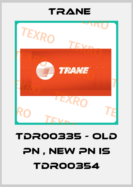 TDR00335 - old PN , new PN is TDR00354 Trane