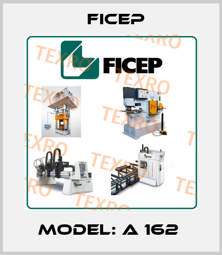 Model: A 162  Ficep