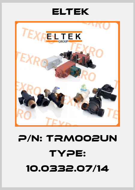P/N: TRM002UN Type: 10.0332.07/14 Eltek