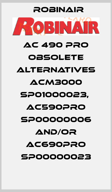 AC 490 PRO obsolete alternatives ACM3000 SP01000023,  AC590PRO SP00000006 and/or AC690PRO SP00000023 Robinair