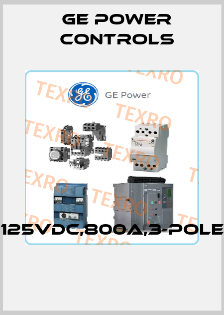 125VDC,800A,3-POLE  GE Power Controls