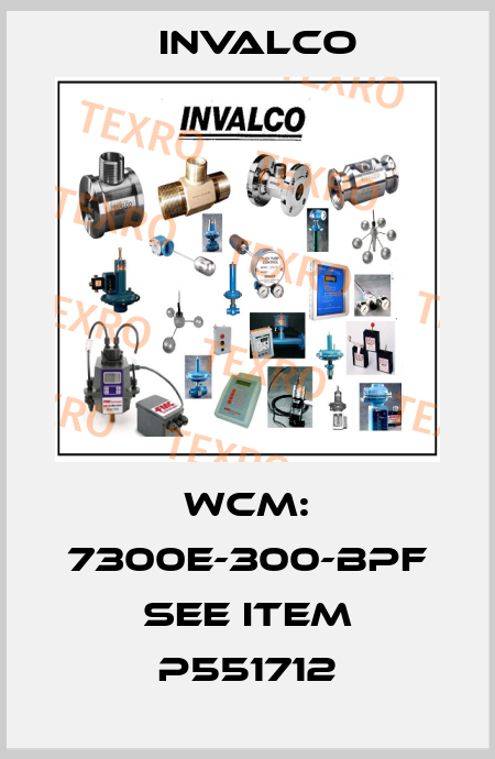 WCM: 7300E-300-BPF see item P551712 Invalco