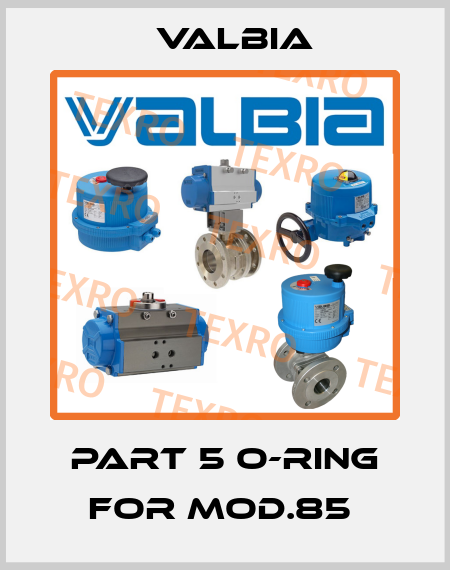 PART 5 O-RING FOR MOD.85  Valbia