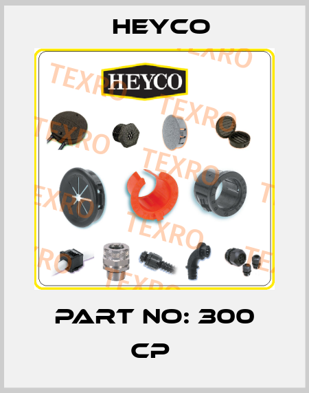 PART NO: 300 CP  Heyco