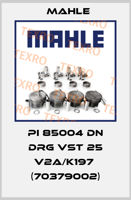 PI 85004 DN DRG VST 25 V2A/K197  (70379002) MAHLE