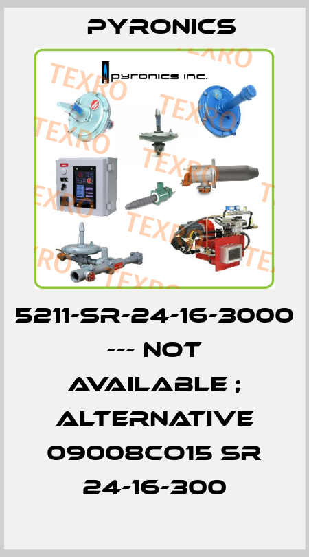 5211-SR-24-16-3000 --- not available ; alternative 09008CO15 SR 24-16-300 PYRONICS
