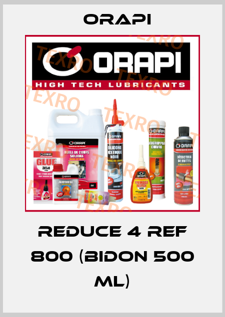 Reduce 4 Ref 800 (Bidon 500 ml) Orapi