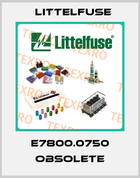 E7800.0750 obsolete Littelfuse