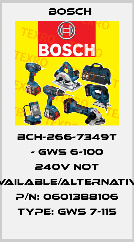 BCH-266-7349T - GWS 6-100 240V not available/alternative P/N: 0601388106 Type: GWS 7-115 Bosch