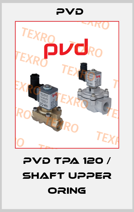 PVD TPA 120 / Shaft Upper Oring Pvd