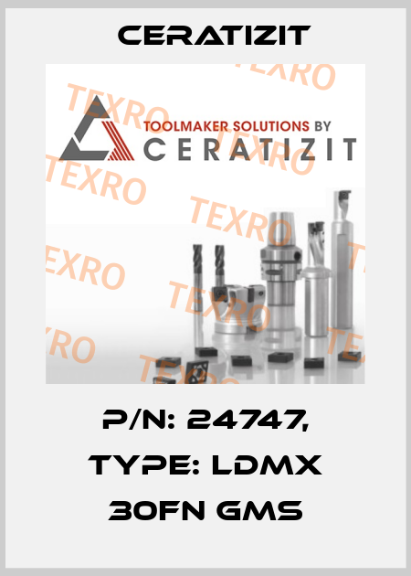 P/N: 24747, Type: LDMX 30FN GMS Ceratizit
