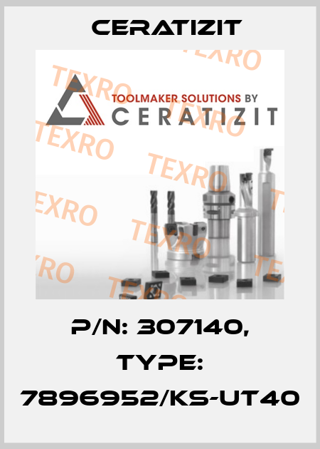P/N: 307140, Type: 7896952/KS-UT40 Ceratizit