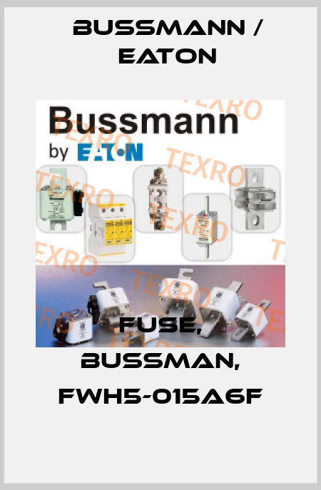 Fuse, Bussman, FWH5-015A6F BUSSMANN / EATON