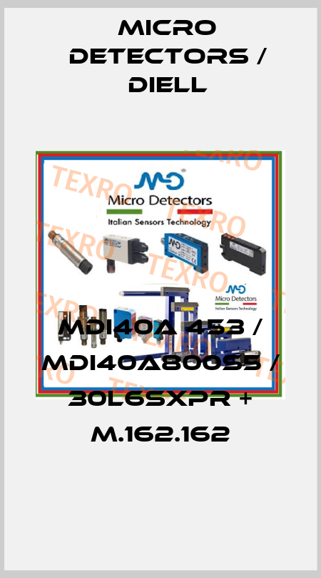 MDI40A 453 / MDI40A800S5 / 30L6SXPR + M.162.162
 Micro Detectors / Diell