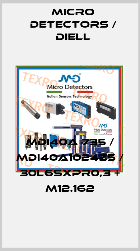 MDI40A 735 / MDI40A1024Z5 / 30L6SXPR0,3 + M12.162
 Micro Detectors / Diell