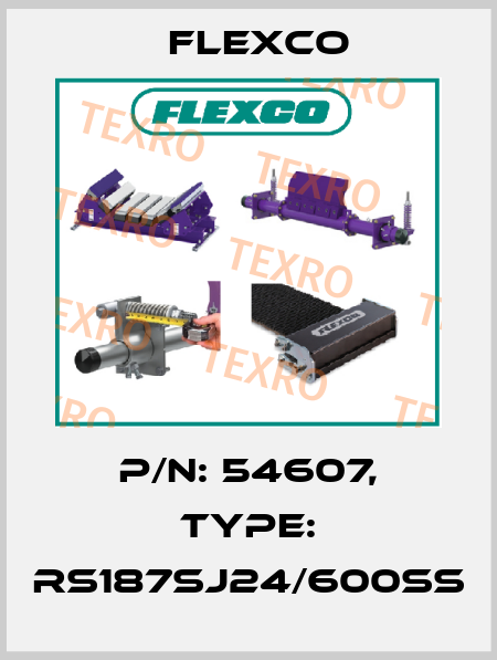 P/N: 54607, Type: RS187SJ24/600SS Flexco