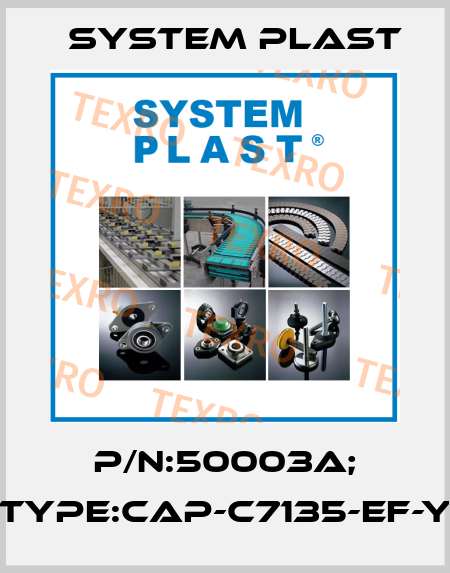 P/N:50003A; Type:CAP-C7135-EF-Y System Plast