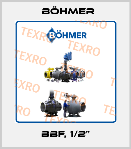BBF, 1/2" Böhmer