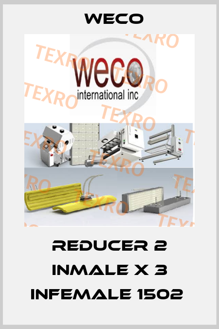 REDUCER 2 INMALE X 3 INFEMALE 1502  Weco