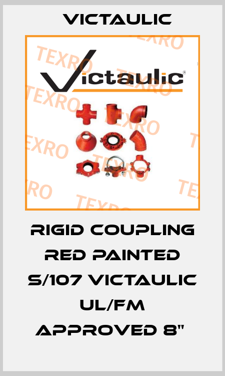 RIGID COUPLING RED PAINTED S/107 VICTAULIC UL/FM APPROVED 8"  Victaulic