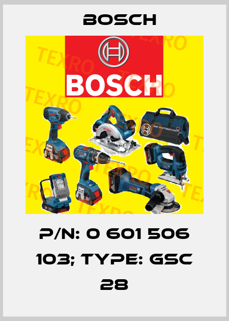 p/n: 0 601 506 103; Type: GSC 28 Bosch