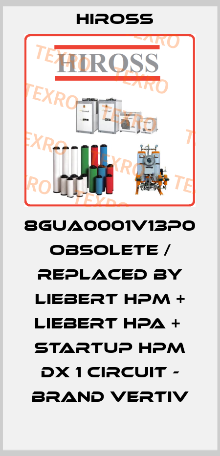 8GUA0001V13P0 obsolete / replaced by Liebert HPM + Liebert HPA +  Startup HPM DX 1 Circuit - brand Vertiv Hiross