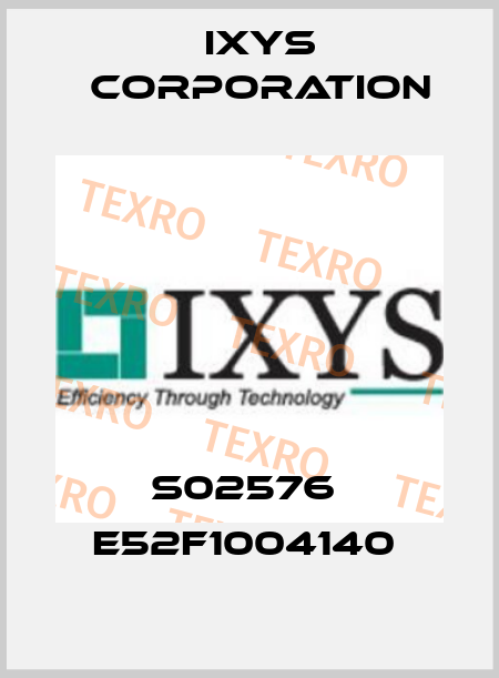 S02576  E52F1004140  Ixys Corporation