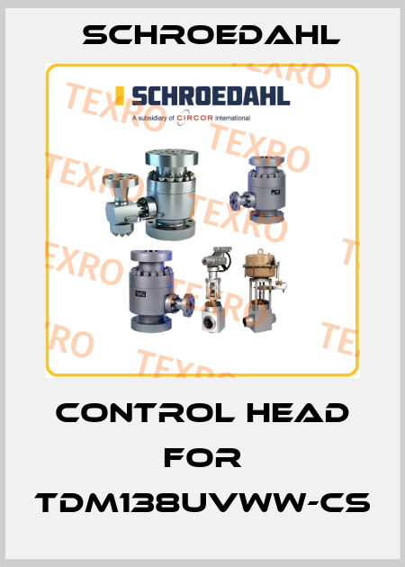 control head for TDM138UVWW-CS Schroedahl