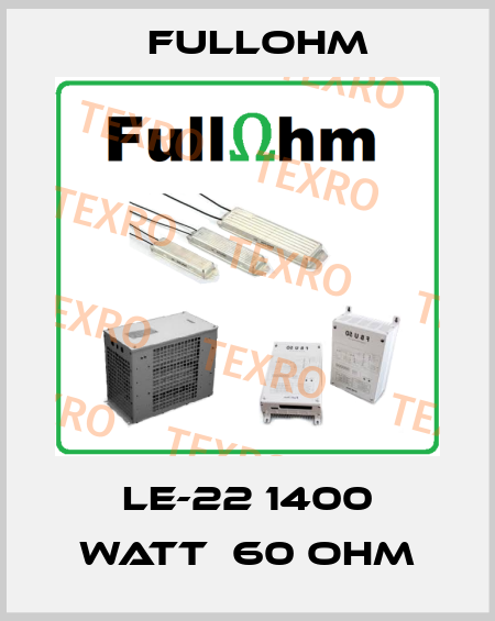 LE-22 1400 watt  60 ohm Fullohm