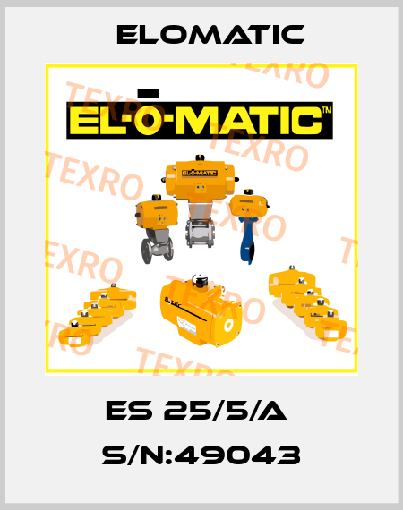 ES 25/5/A  S/N:49043 Elomatic