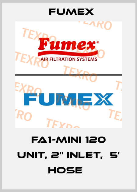 FA1-MINI 120 UNIT, 2" INLET,  5’ HOSE　 Fumex