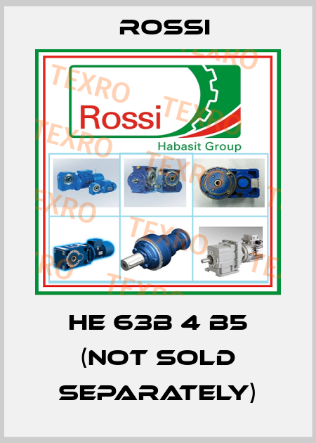 HE 63B 4 B5 (NOT SOLD SEPARATELY) Rossi