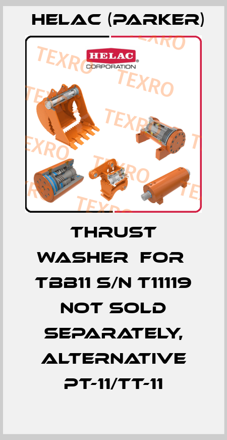 THRUST WASHER  for  TBB11 s/n T11119 not sold separately, alternative PT-11/TT-11 Helac (Parker)