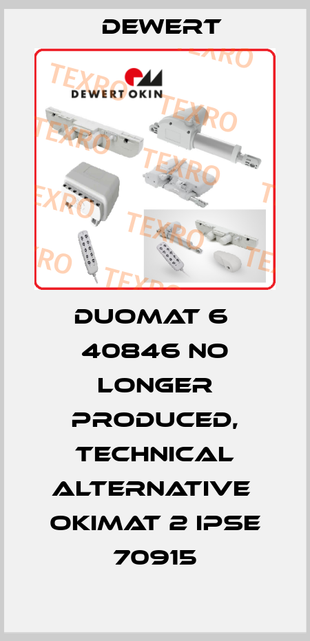 DUOMAT 6  40846 no longer produced, technical alternative  OKIMAT 2 IPSE 70915 DEWERT