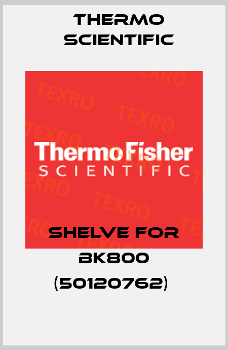 SHELVE FOR BK800 (50120762)  Thermo Scientific