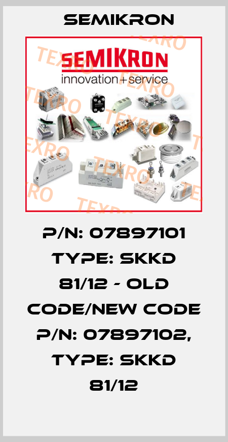 P/N: 07897101 Type: SKKD 81/12 - old code/new code P/N: 07897102, Type: SKKD 81/12 Semikron