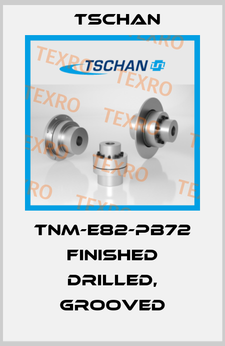 tnm-e82-pb72 finished drilled, grooved Tschan