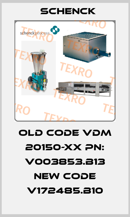 old code VDM 20150-XX PN: V003853.B13 new code V172485.B10 Schenck