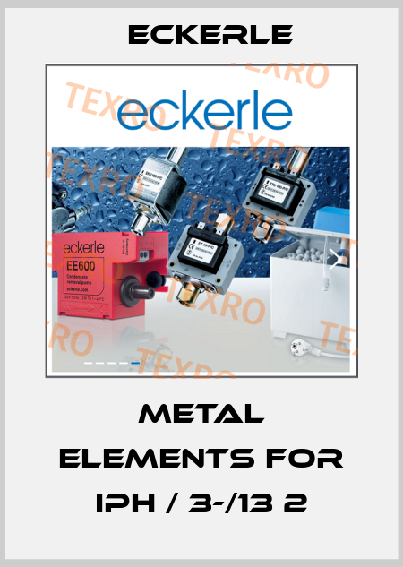metal elements for IPH / 3-/13 2 Eckerle