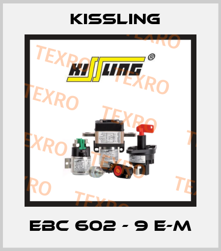 EBC 602 - 9 E-M Kissling
