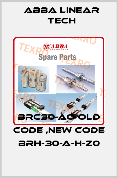 BRC30-AO old code ,new code  BRH-30-A-H-Z0 ABBA Linear Tech