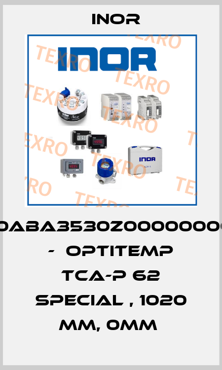 STC1920ABA3530Z0000000000000 -  OPTITEMP TCA-P 62 SPECIAL , 1020 MM, 0MM  Inor