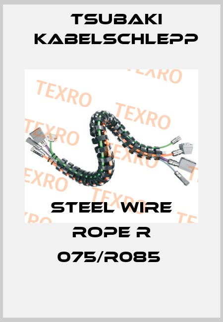 STEEL WIRE ROPE R 075/R085  Tsubaki Kabelschlepp