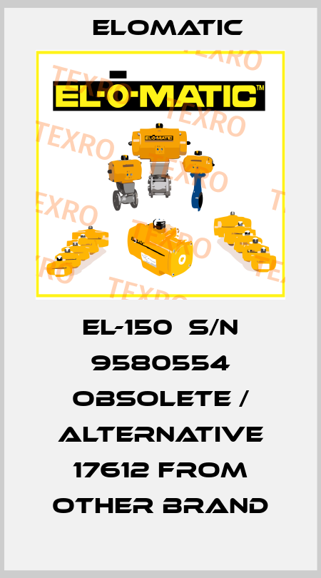 EL-150  S/N 9580554 obsolete / alternative 17612 from other brand Elomatic