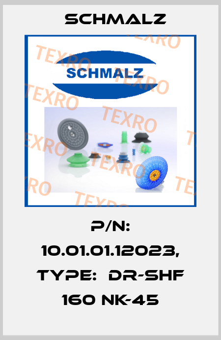 P/N: 10.01.01.12023, Type:  DR-SHF 160 NK-45 Schmalz