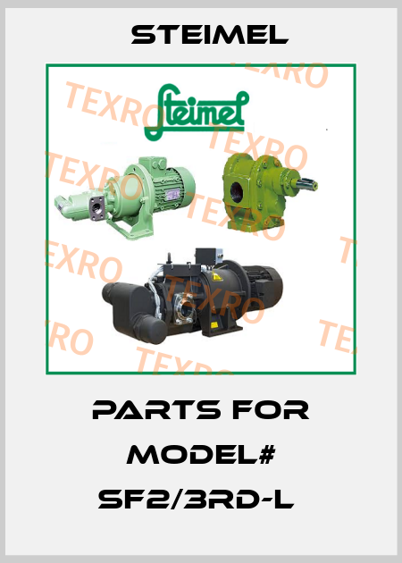 parts for model# SF2/3RD-L  Steimel