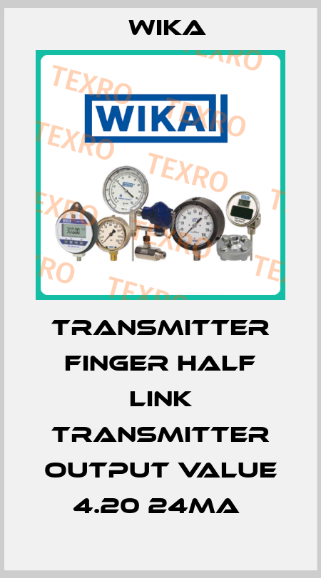 TRANSMITTER FINGER HALF LINK TRANSMITTER OUTPUT VALUE 4.20 24MA  Wika