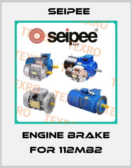 Engine brake for 112MB2 SEIPEE