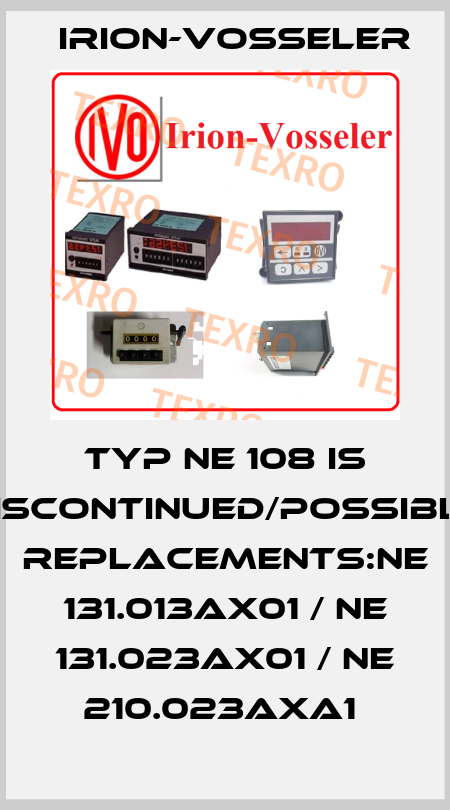 TYP NE 108 IS DISCONTINUED/POSSIBLE REPLACEMENTS:NE 131.013AX01 / NE 131.023AX01 / NE 210.023AXA1  Irion-Vosseler