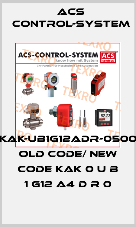 KAK-UB1G12ADR-0500 old code/ new code KAK 0 U B 1 G12 A4 D R 0 Acs Control-System